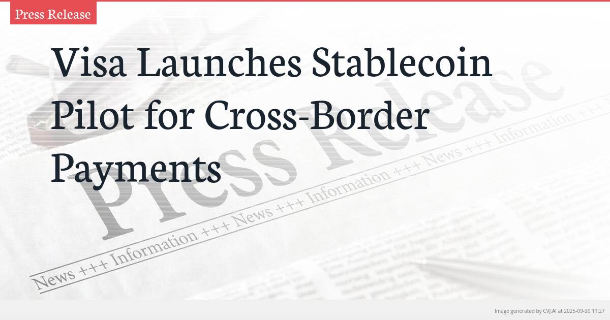 Visa Launches Stablecoin Pilot for Cross-Border Payments