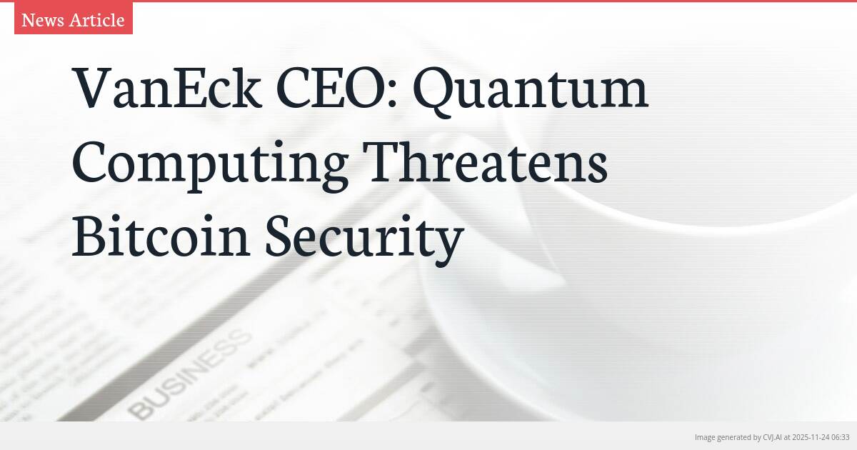 VanEck CEO: Quantum Computing Threatens Bitcoin Security