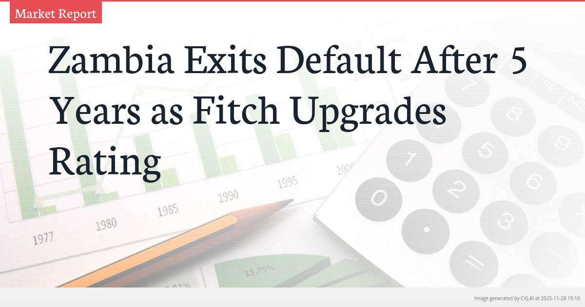 Zambia Exits Default After 5 Years as Fitch Upgrades Rating