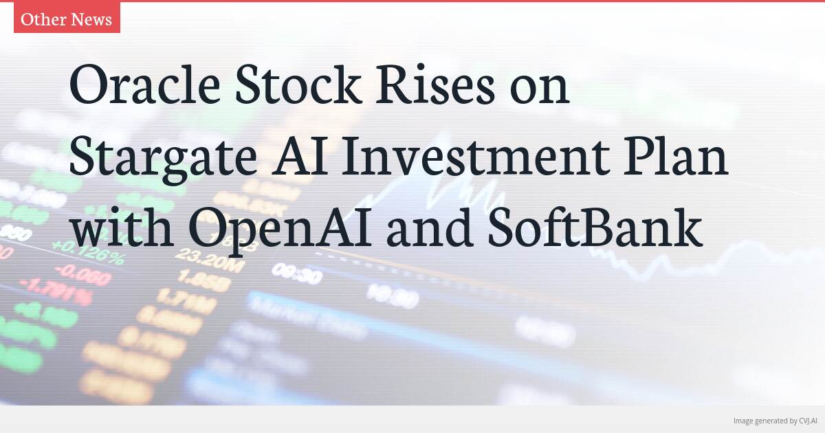 Oracle Stock Rises on Stargate AI Investment Plan with OpenAI and SoftBank Oracle Stock Rises on Stargate AI Investment Plan with OpenAI and SoftBank