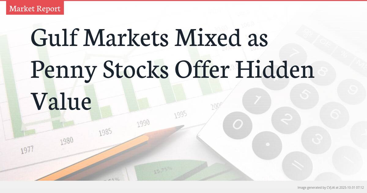 Gulf Markets Mixed as Penny Stocks Offer Hidden Value Gulf Markets Mixed as Penny Stocks Offer Hidden Value