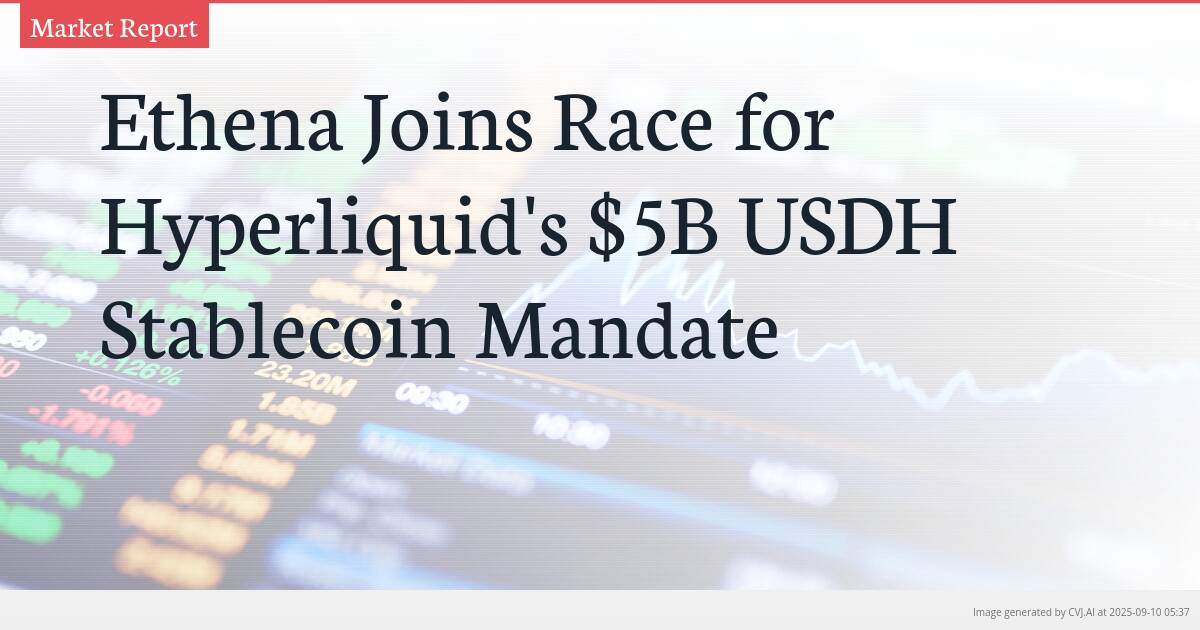 Ethena Joins Race for Hyperliquid’s $5B USDH Stablecoin Mandate