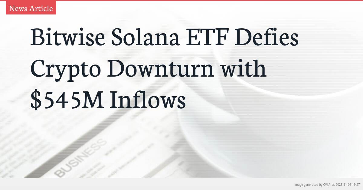 Bitwise Solana ETF Defies Crypto Downturn with $545M Inflows