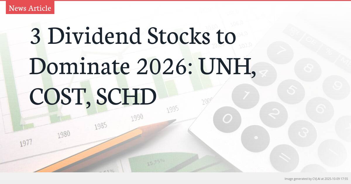 3 Dividend Stocks to Dominate 2026: UNH, COST, SCHD