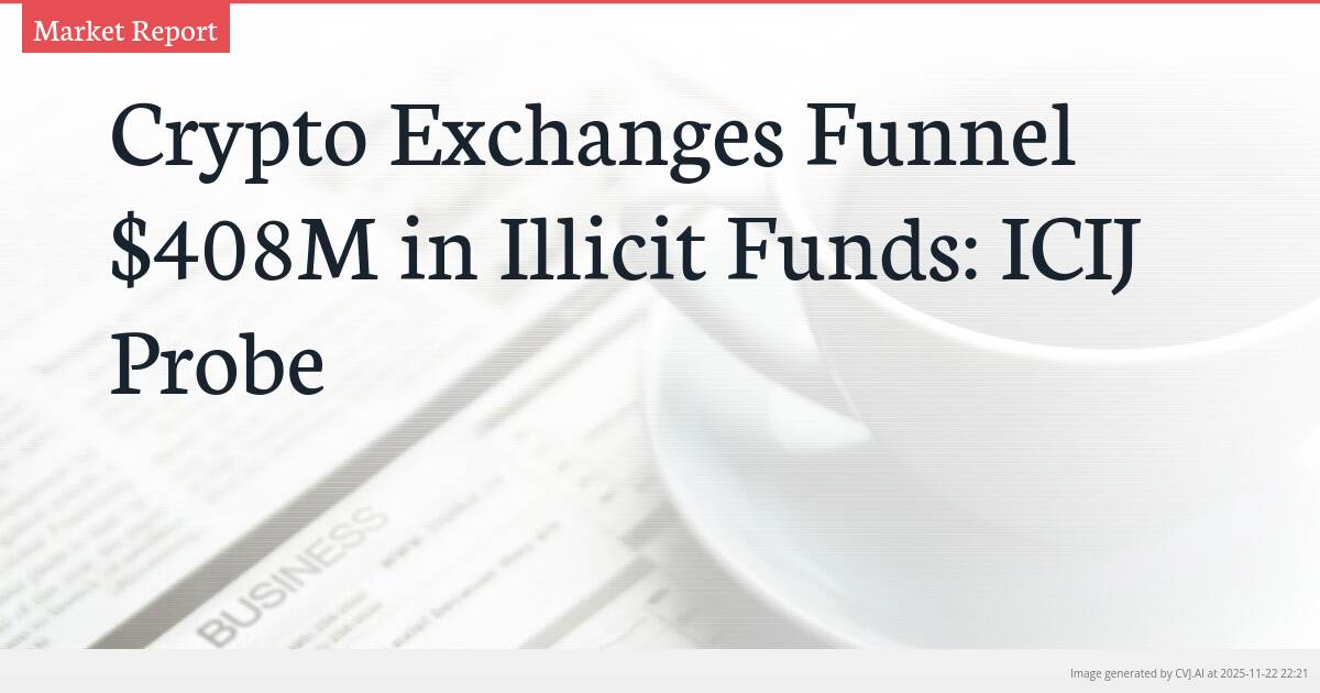 Crypto Exchanges Funnel $408M in Illicit Funds: ICIJ Probe