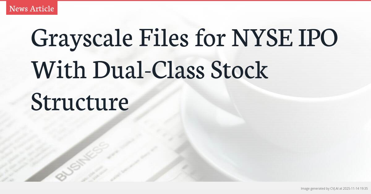 Grayscale Files for NYSE IPO With Dual-Class Stock Structure