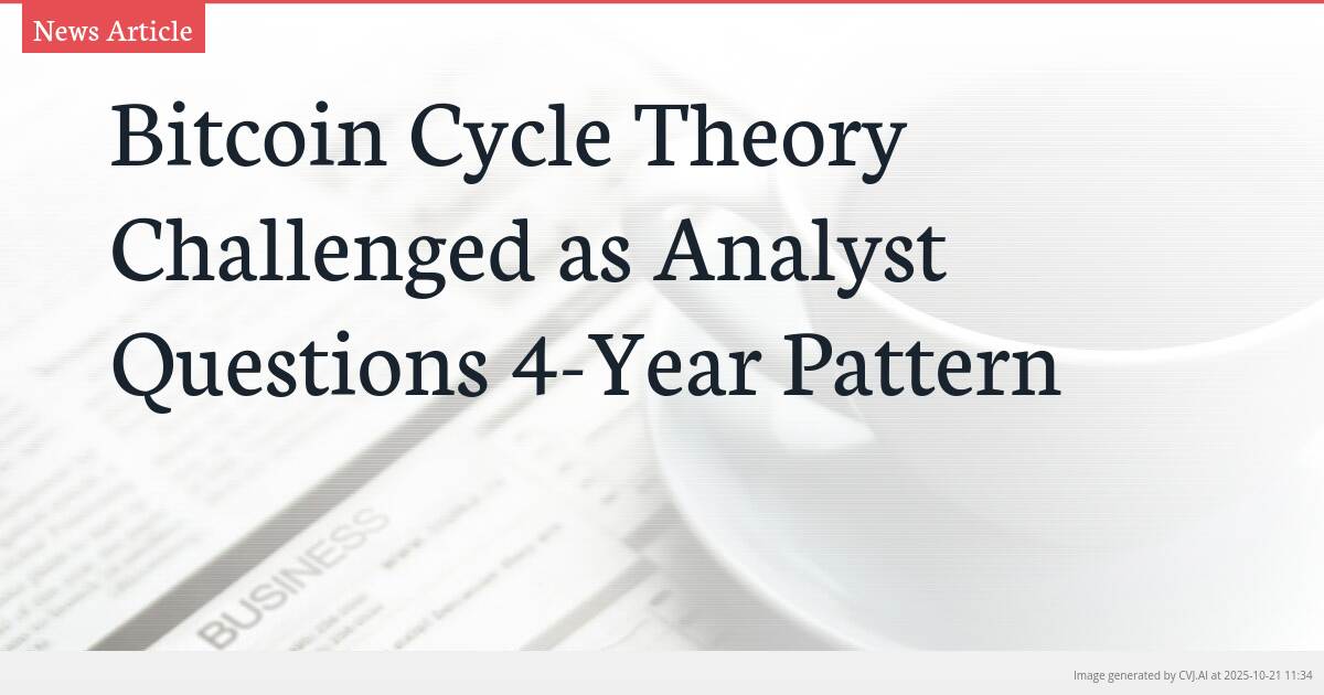 Bitcoin Cycle Theory Challenged as Analyst Questions 4-Year Pattern