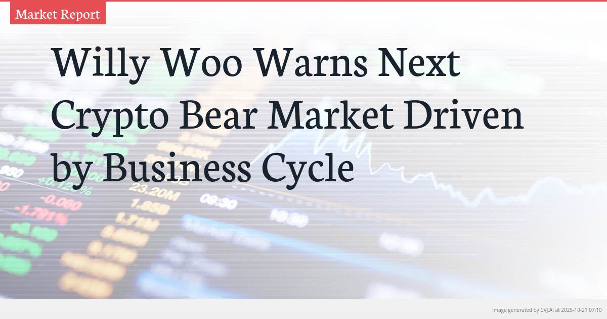 Willy Woo Warns Next Crypto Bear Market Driven by Business Cycle