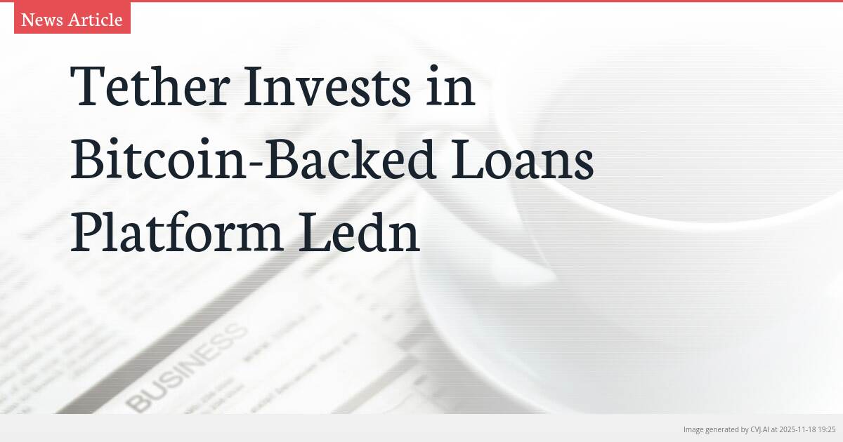 Tether Invests in Bitcoin-Backed Loans Platform Ledn
