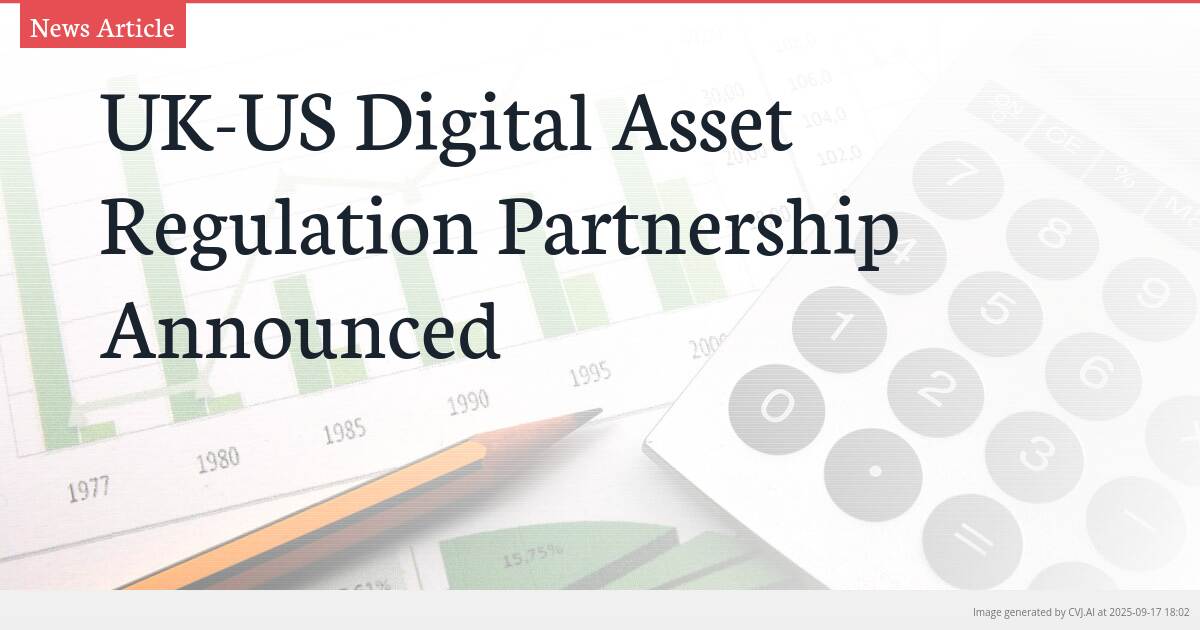 UK-US Digital Asset Regulation Partnership Announced