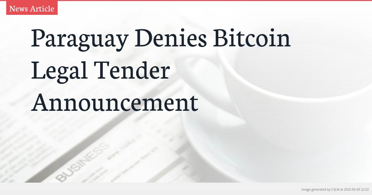Paraguay Denies Bitcoin Legal Tender Announcement