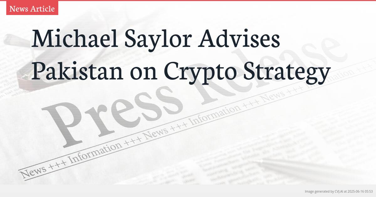 Michael Saylor Advises Pakistan on Crypto Strategy