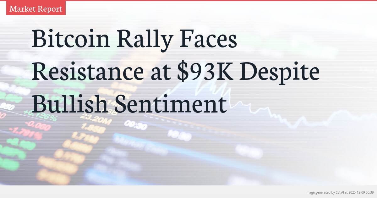 Bitcoin Rally Faces Resistance at $93K Despite Bullish Sentiment