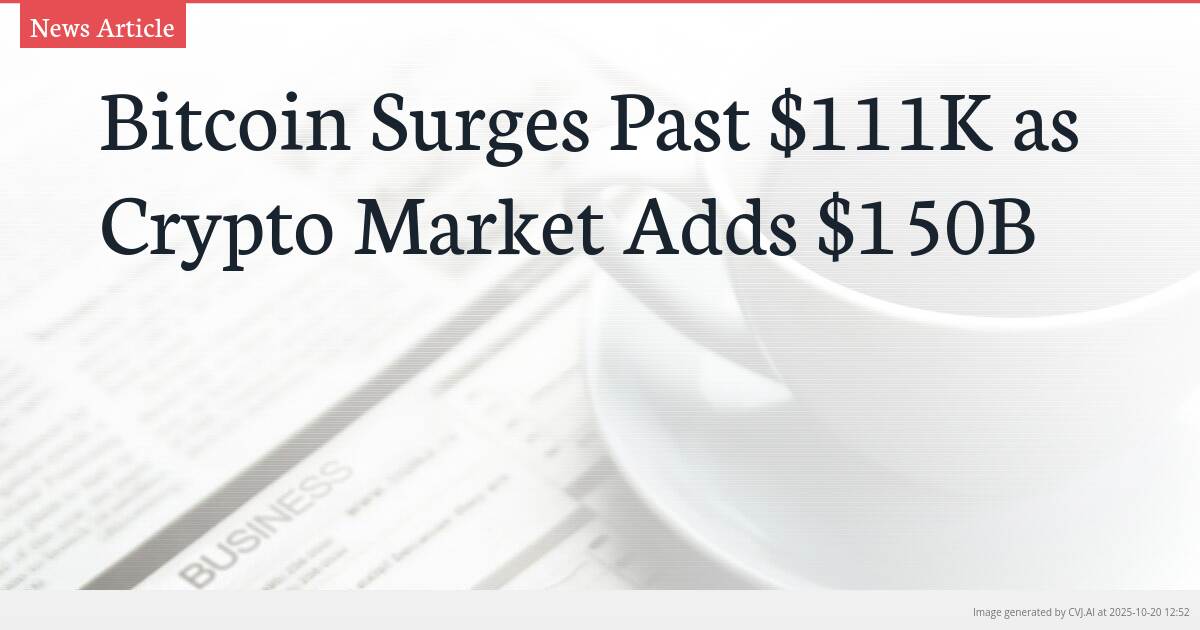 Bitcoin Surges Past $111K as Crypto Market Adds $150B Bitcoin Surges Past $111K as Crypto Market Adds $150B
