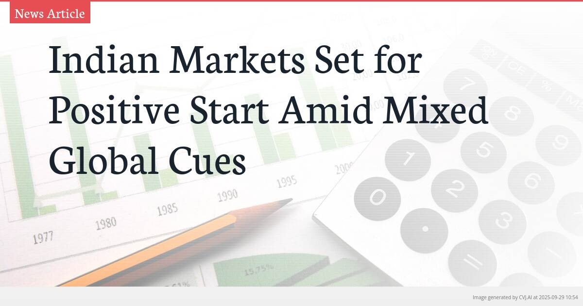 Indian Markets Set for Positive Start Amid Mixed Global Cues