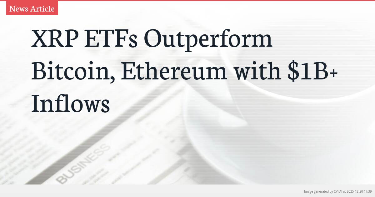 XRP ETFs Outperform Bitcoin, Ethereum with $1B+ Inflows
