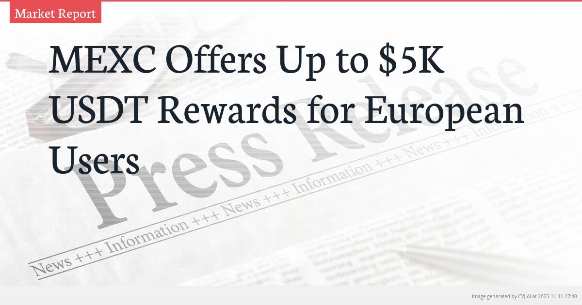 MEXC Offers Up to $5K USDT Rewards for European Users