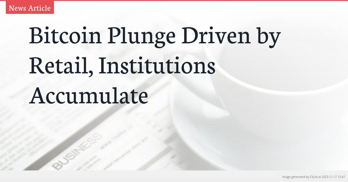 Bitcoin Plunge Driven by Retail, Institutions Accumulate