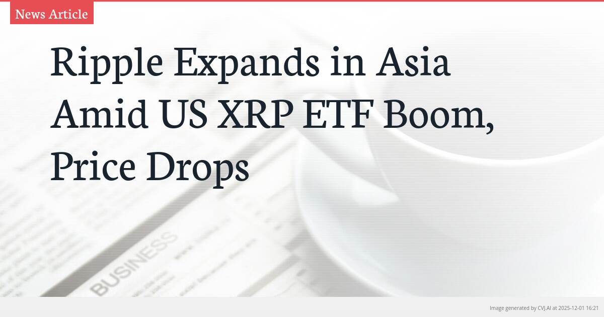 Ripple Expands in Asia Amid US XRP ETF Boom, Price Drops