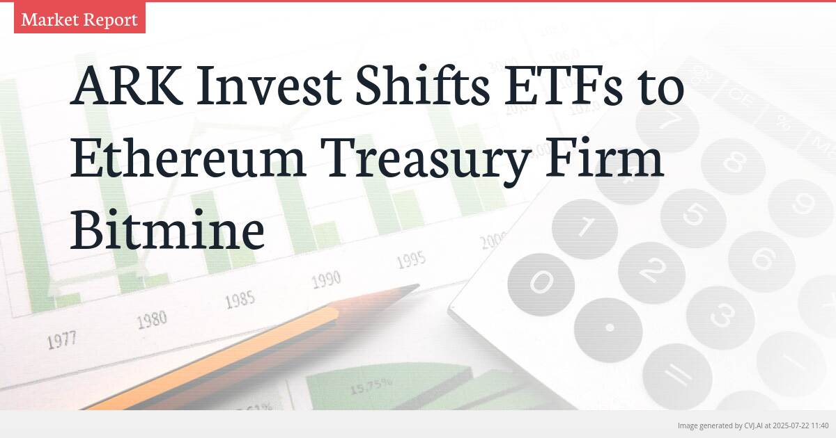 ARK Invest Shifts ETFs to Ethereum Treasury Firm Bitmine