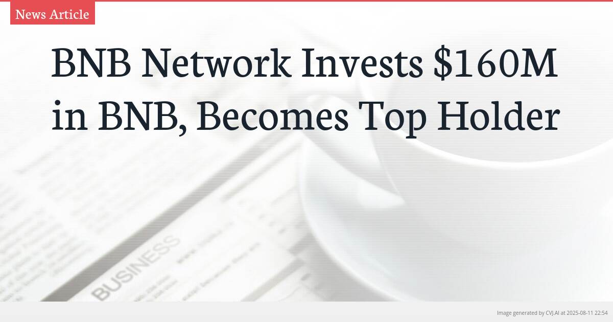 BNB Network Invests $160M in BNB, Becomes Top Holder