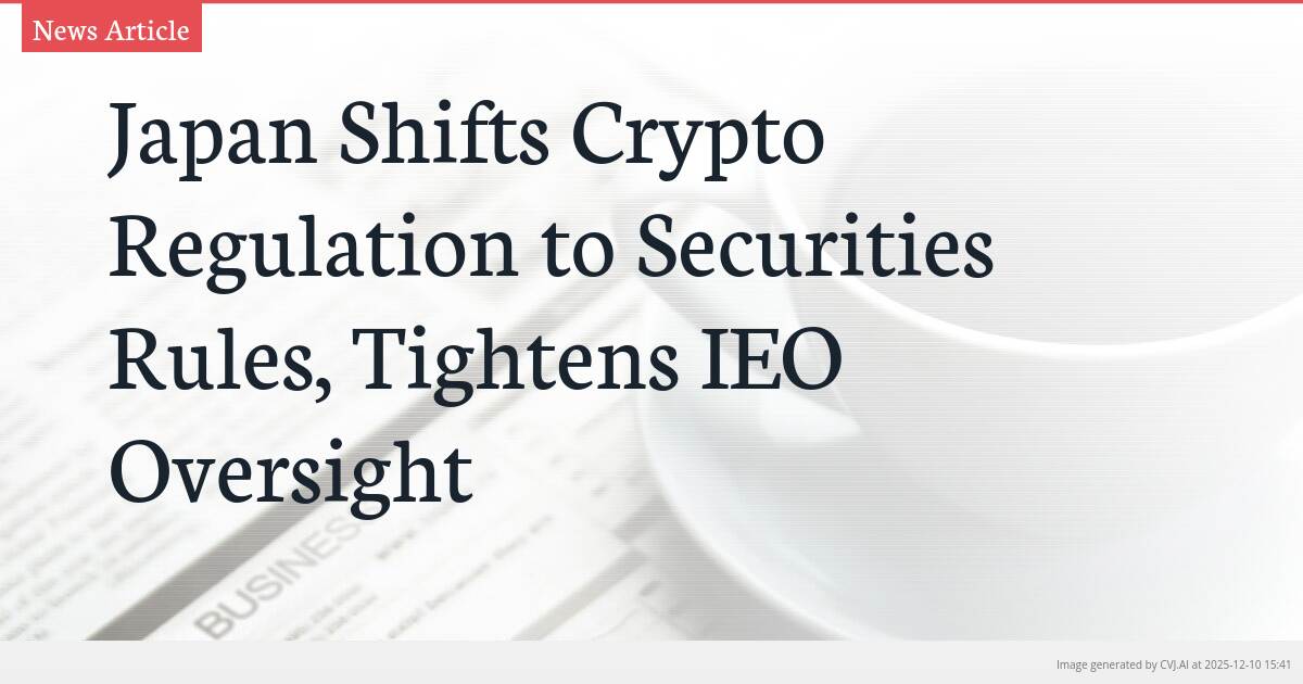 Japan Shifts Crypto Regulation to Securities Rules, Tightens IEO Oversight