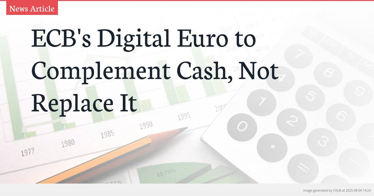 ECB’s Digital Euro to Complement Cash, Not Replace It