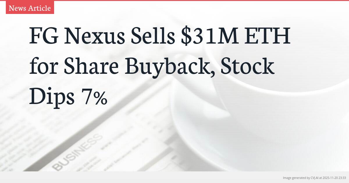 FG Nexus Sells $31M ETH for Share Buyback, Stock Dips 7%