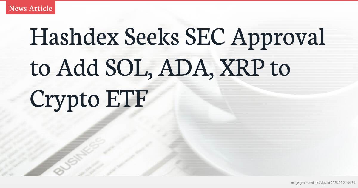 Hashdex Seeks SEC Approval to Add SOL, ADA, XRP to Crypto ETF