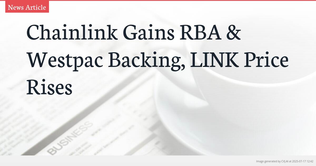 Chainlink Gains RBA & Westpac Backing, LINK Price Rises