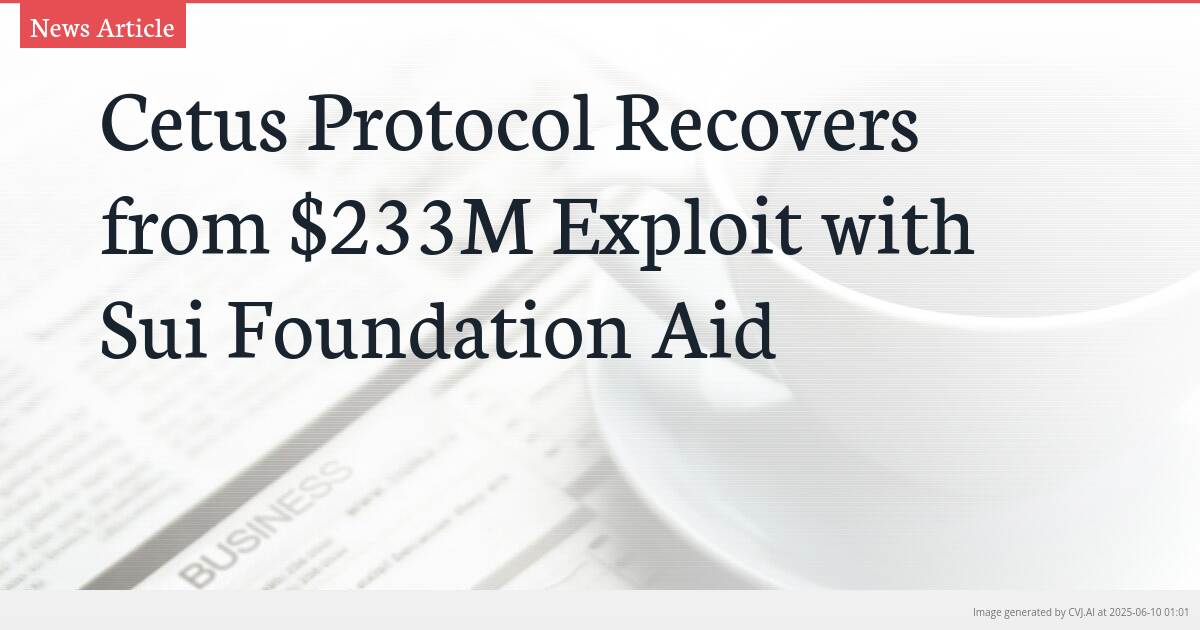 Cetus Protocol Recovers from $233M Exploit with Sui Foundation Aid