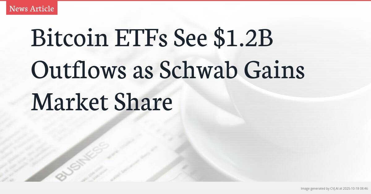 Bitcoin ETFs See $1.2B Outflows as Schwab Gains Market Share