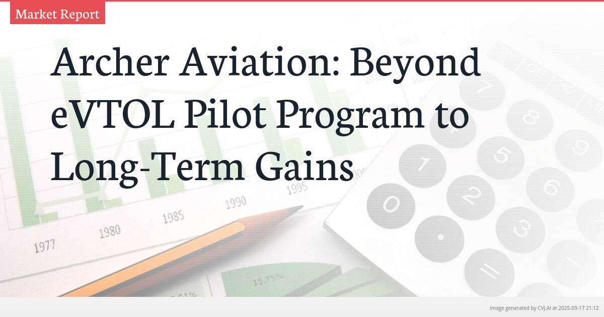 Archer Aviation: Beyond eVTOL Pilot Program to Long-Term Gains