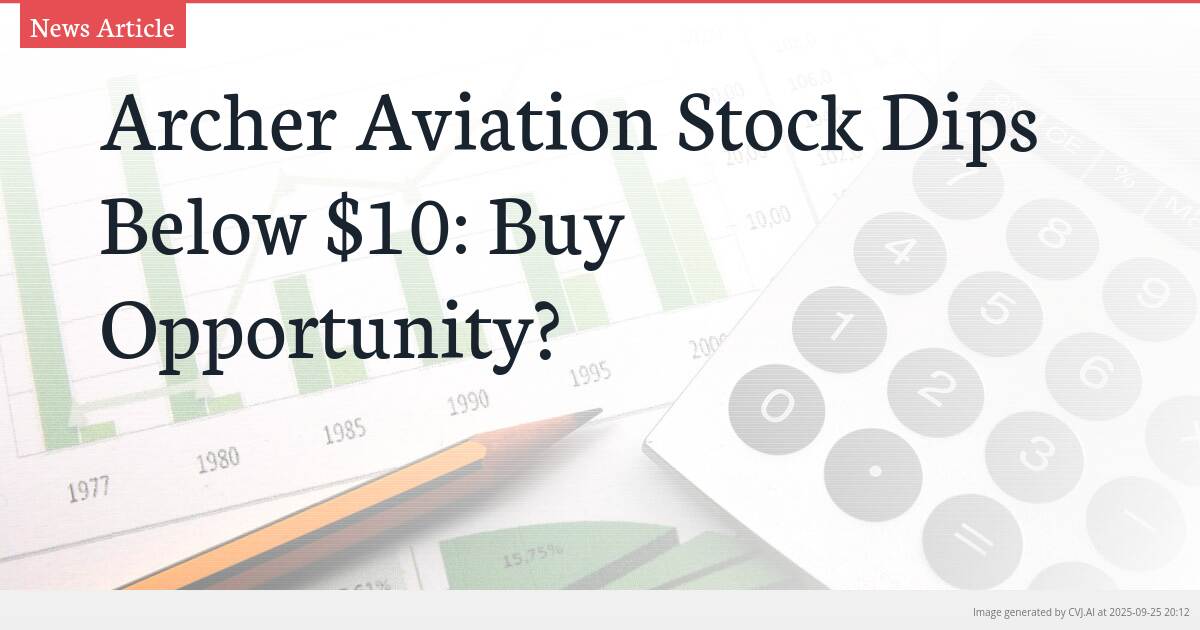 Archer Aviation Stock Dips Below $10: Buy Opportunity?
