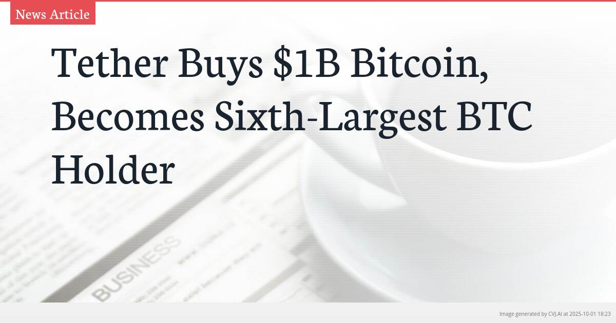 Tether Buys $1B Bitcoin, Becomes Sixth-Largest BTC Holder