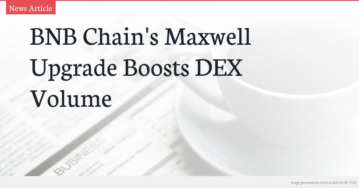 BNB Chain’s Maxwell Upgrade Boosts DEX Volume