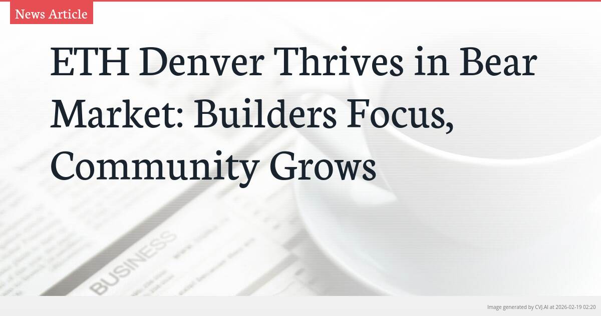 ETH Denver Thrives in Bear Market: Builders Focus, Community Grows