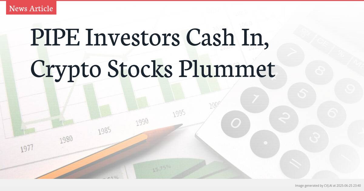PIPE Investors Cash In, Crypto Stocks Plummet